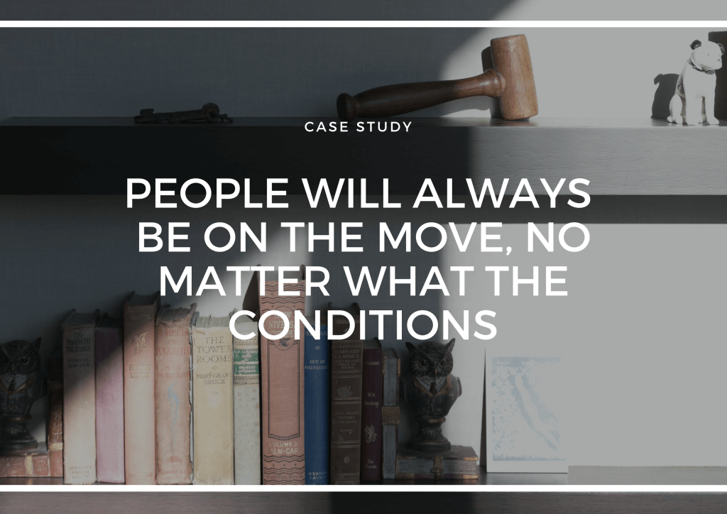 PEOPLE WILL ALWAYS BE ON THE MOVE, NO MATTER WHAT THE CONDITIONS
