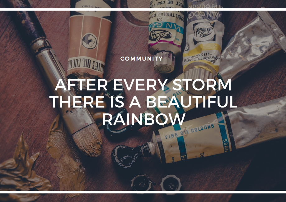 AFTER EVERY STORM THERE IS A BEAUTIFUL RAINBOW…