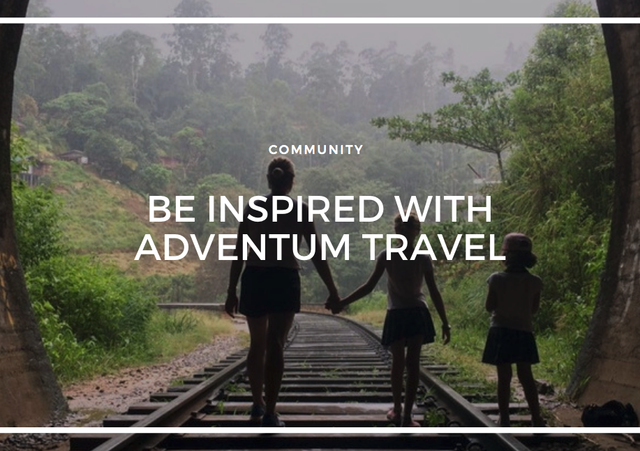 BE INSPIRED WITH ADVENTUM TRAVEL
