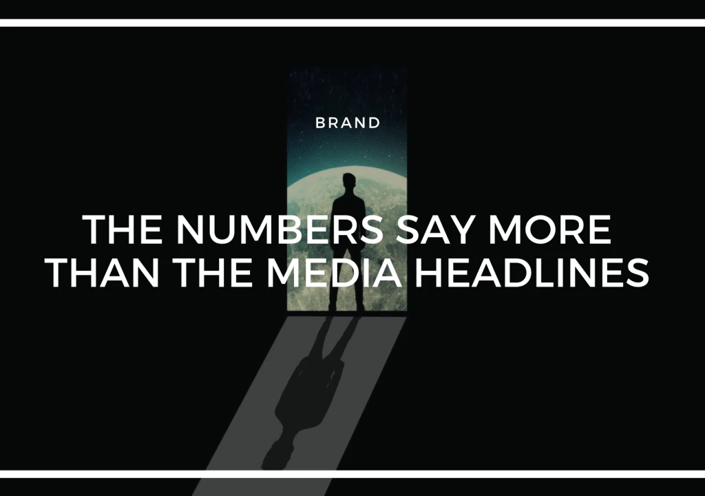 THE NUMBERS SAY MORE THAN THE MEDIA HEADLINES