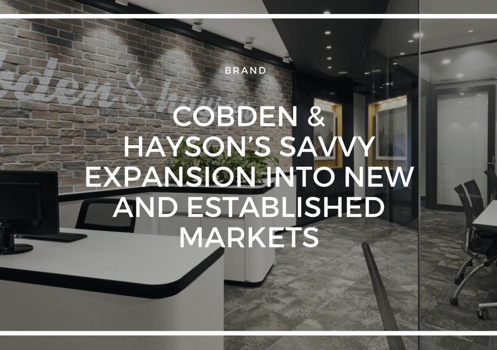 COBDEN & HAYSON'S SAVVY EXPANSION INTO NEW ESTABLISHED MARKETS.