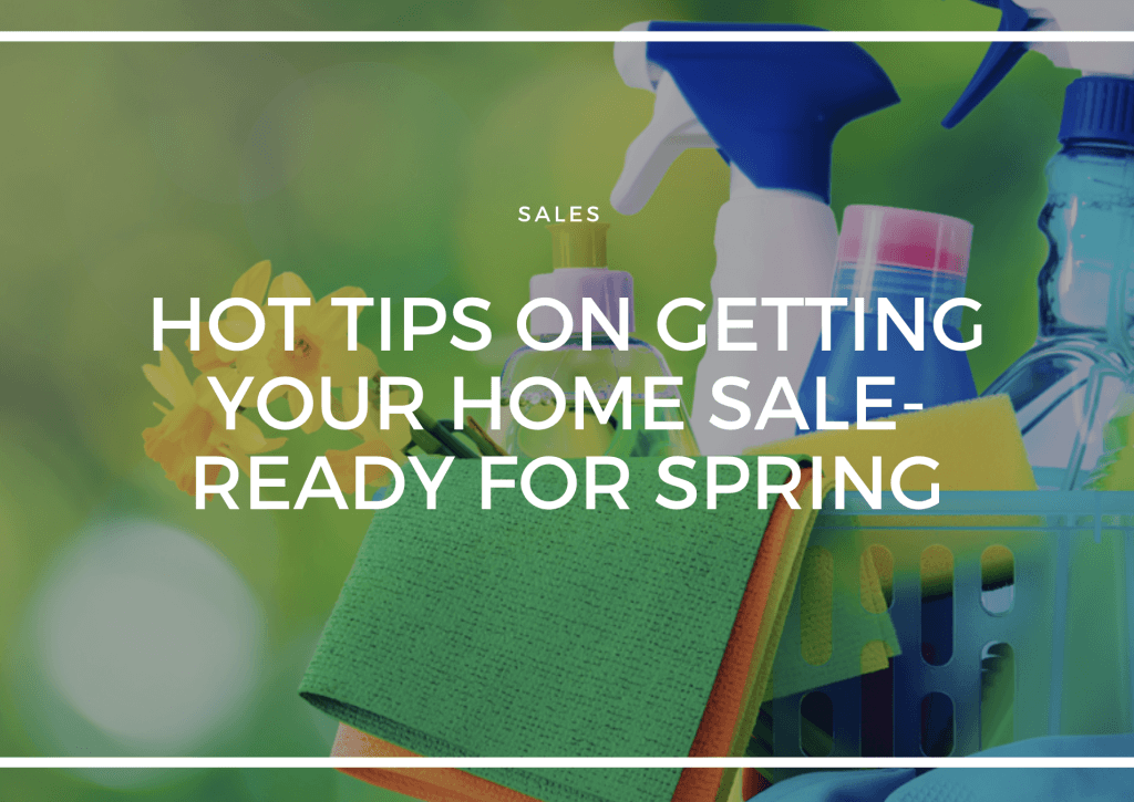 HOT TIPS ON GETTING YOUR HOME SALE-READY FOR SPRING