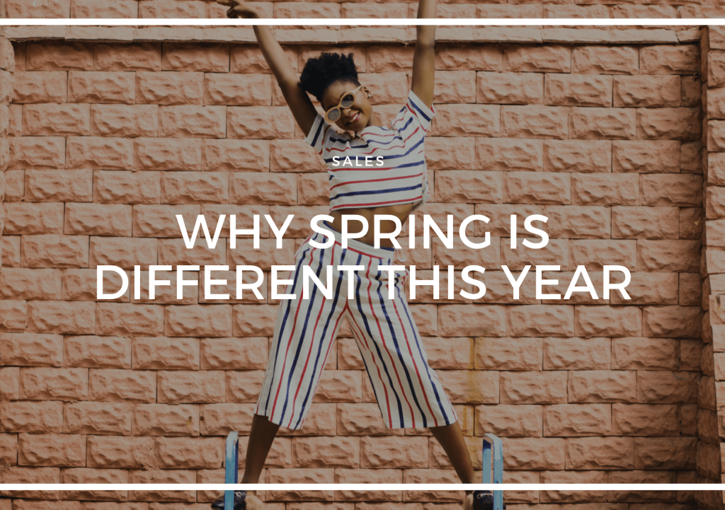WHY SPRING IS DIFFERENT THIS YEAR