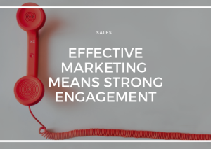 EFFECTIVE MARKETING MEANS STRONG ENGAGEMENT WITH THE RIGHT BUYERS