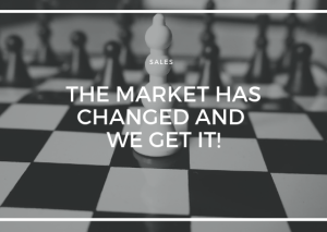 THE MARKET HAS CHANGED AND WE GET IT!