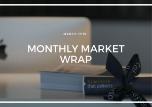 MONTHLY MARKET WRAP - MARCH 2019