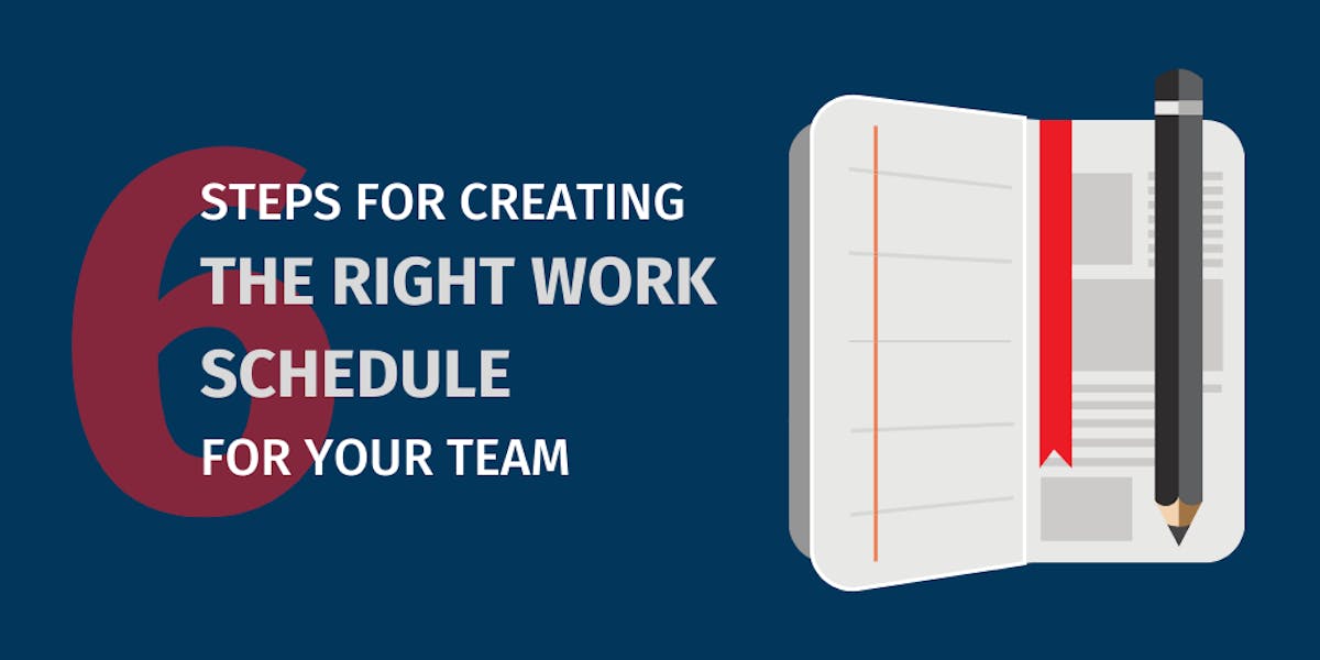 6 Steps for Creating The Right Work Schedule for Your Team