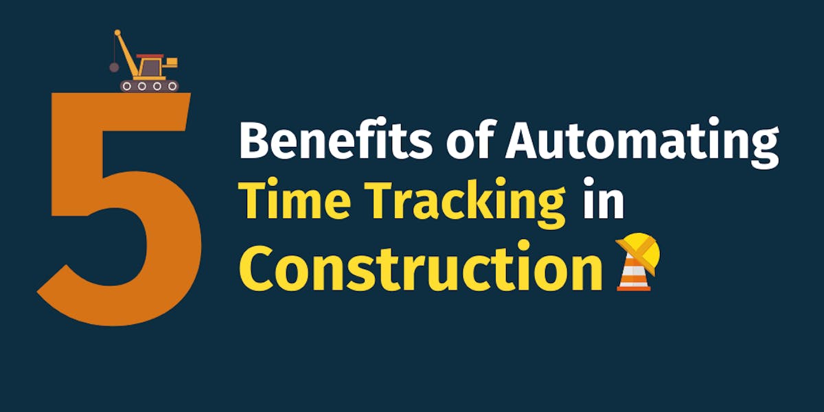 5 Benefits of Automating Time Tracking in Construction