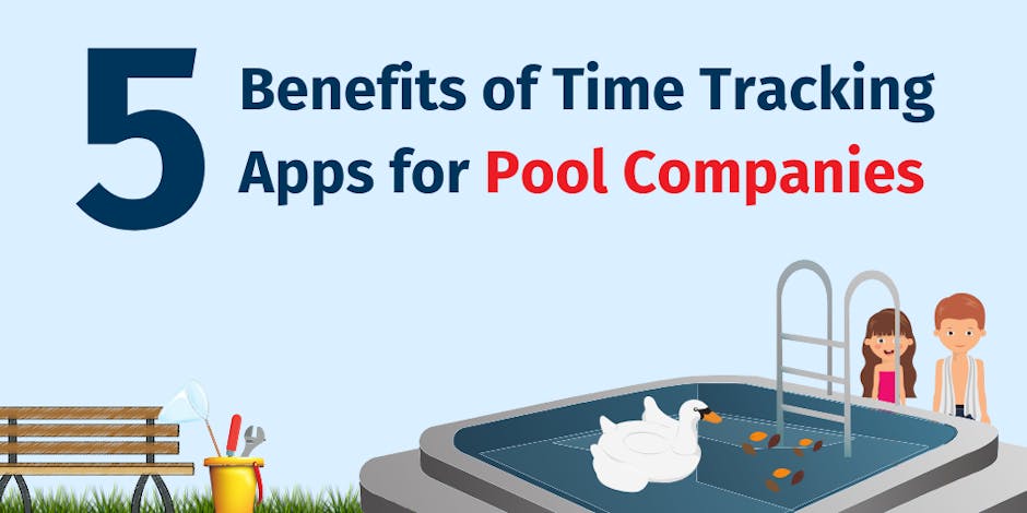 5 Benefits of Time Tracking Apps for Pool Companies