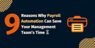9 Reasons Why Payroll Automation Can Save Your Management Team’s Time 9 Reasons Why Payroll Automation Can Save Your Management Team’s Time