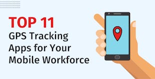 Top 11 GPS Tracking Apps for Your Mobile Workforce Top 11 GPS Tracking Apps for Your Mobile Workforce