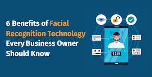 6 Benefits of Facial Recognition Technology Every Business Owner Should Know 6 Benefits of Facial Recognition Technology Every Business Owner Should Know