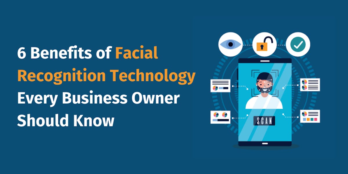 6 Benefits of Facial Recognition Technology Every Business Owner Should Know