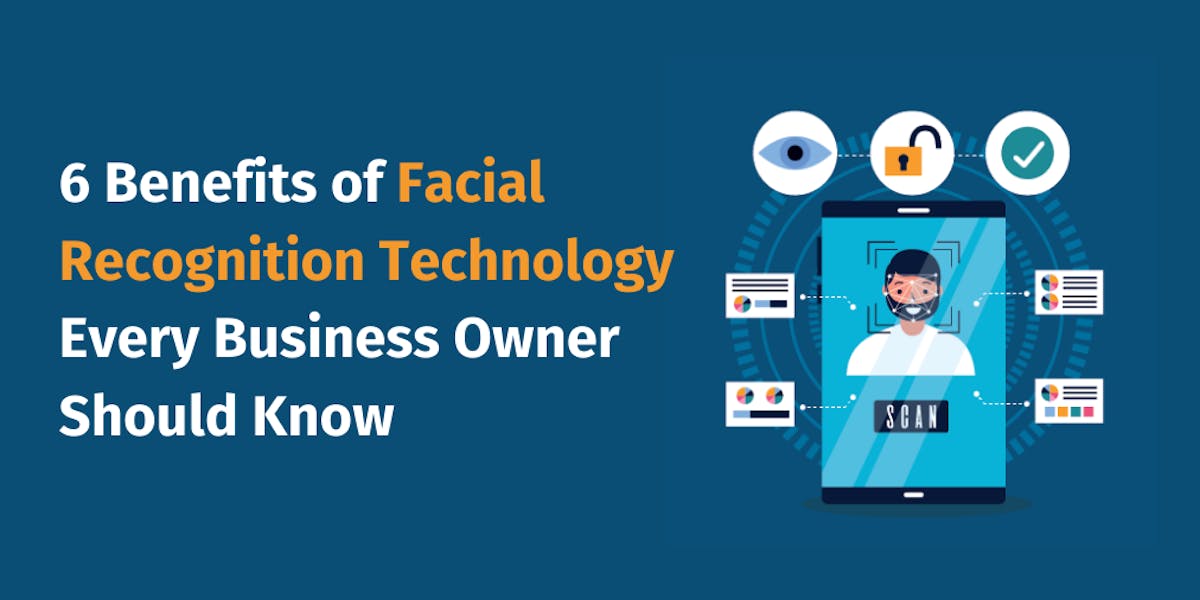 6 Benefits of Facial Recognition Technology Every Business Owner Should Know 6 Benefits of Facial Recognition Technology Every Business Owner Should Know