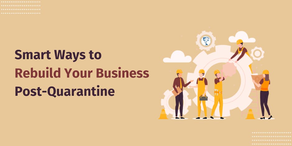 Smart Ways to Rebuild Your Business Post-Quarantine