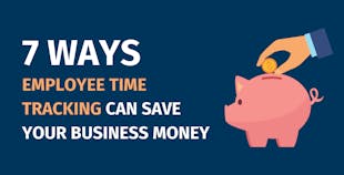Ways Employee Time Tracking Can Save Your Business Money Ways Employee Time Tracking Can Save Your Business Money
