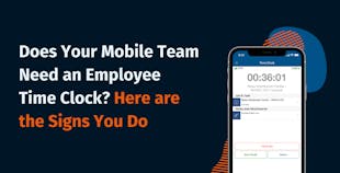 Does Your Mobile Team Need an Employee Time Clock? Here are the Signs You Do Does Your Mobile Team Need an Employee Time Clock? Here are the Signs You Do