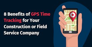 Benefits of GPS Tracking for Your Construction and Field Service Company Benefits of GPS Tracking for Your Construction and Field Service Company