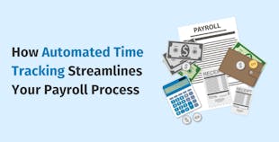 How Automated Time Tracking Streamlines Your Payroll Process How Automated Time Tracking Streamlines Your Payroll Process