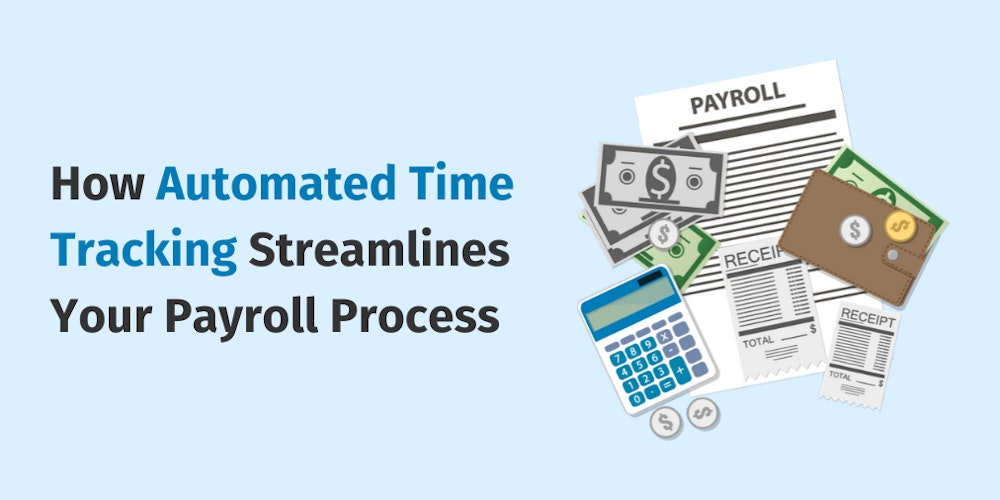 How Automated Time Tracking Streamlines Your Payroll Process
