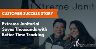 Extreme Janitorial Saves Thousands with Better Time Tracking Extreme Janitorial Saves Thousands with Better Time Tracking