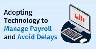 Adopting Technology to Manage Payroll and Avoid Delays Adopting Technology to Manage Payroll and Avoid Delays
