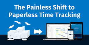 The Painless Shift to Paperless Time Tracking The Painless Shift to Paperless Time Tracking
