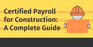 Certified Payroll for Construction: A Complete Guide Certified Payroll for Construction: A Complete Guide