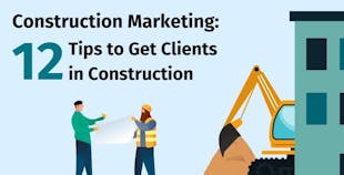 Construction Marketing: 12 Tips to Get Clients in Construction Construction Marketing: 12 Tips to Get Clients in Construction