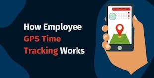 How Employee GPS Time Tracking Works How Employee GPS Time Tracking Works 