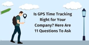 Is GPS Time Tracking Right for Your Company? Here Are 11 Questions To Ask Is GPS Time Tracking Right for Your Company? Here Are 11 Questions To Ask