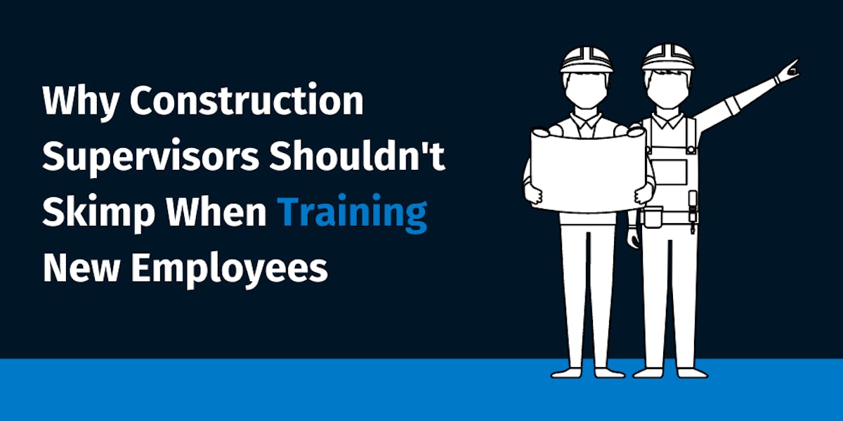 Why Construction Supervisors Shouldn't Skimp When Training New Employees