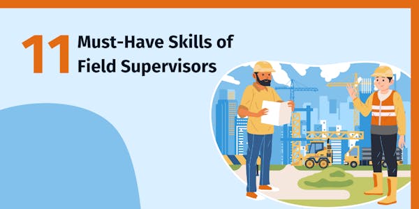 11 Must-Have Skills of Field Supervisors 11 Must-Have Skills of Field Supervisors