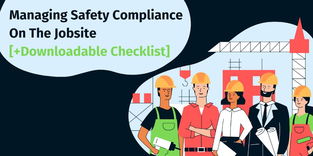 Managing Safety Compliance On The Jobsite [+Downloadable Checklist]