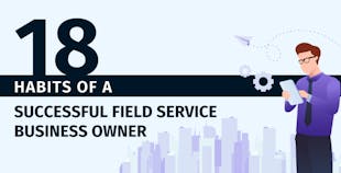 Habits of a Successful Field Service Business Owner Habits of a Successful Field Service Business Owner