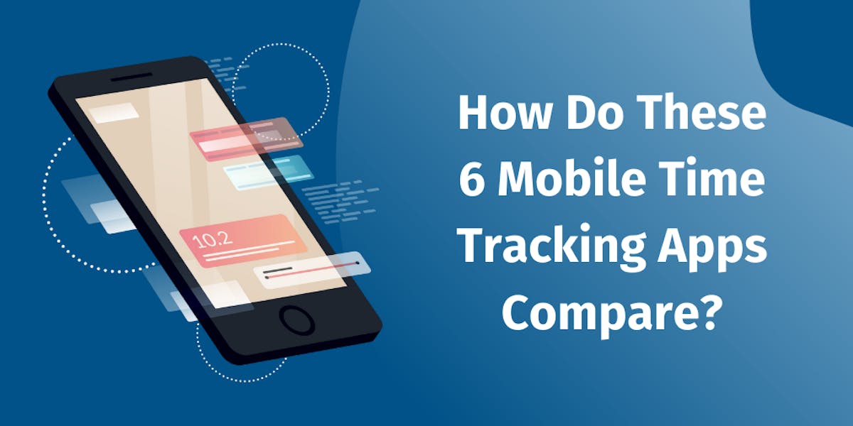 How Do These 6 Mobile Time Tracking Apps Compare?		