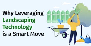 Why Leveraging Landscaping Technology is a Smart Move Why Leveraging Landscaping Technology is a Smart Move