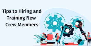 Tips to Hiring and Training New Crew Members Tips to Hiring and Training New Crew Members