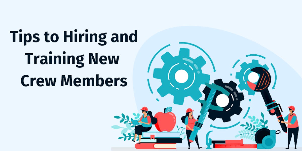 Tips to Hiring and Training New Crew Members
