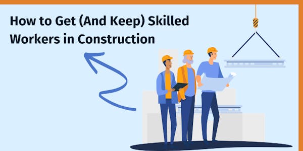 How to Get (And Keep) Skilled Workers in Construction