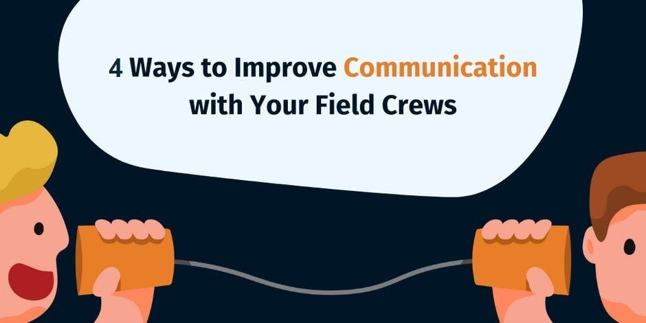 4 Ways to improve communication with your field crews