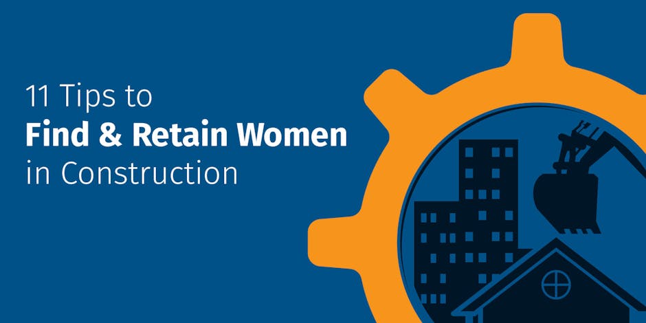 11 Tips to find and retain women in construction