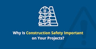Why is construction safety important on your projects?