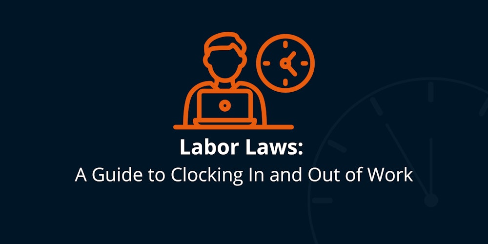 Labor Laws A Guide to Clocking In and Out of Work