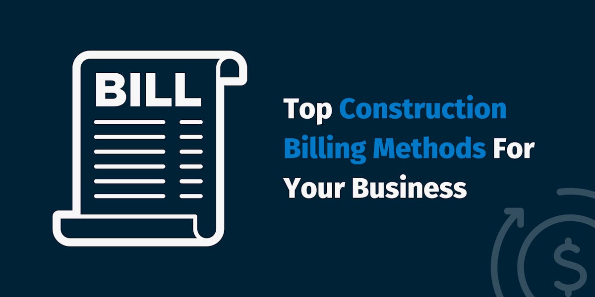 Top Construction Billing Methods For Your Business Top Construction Billing Methods For Your Business