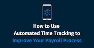 How to Use Automated Time Tracking to Improve Your Payroll Process