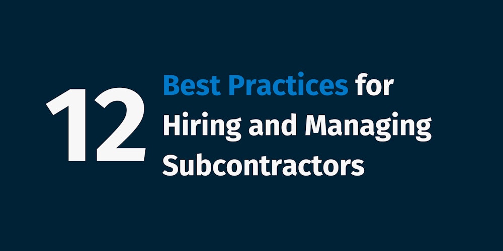 12 Best Practices for Hiring and Managing Subcontractors