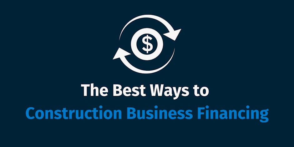 The Best Ways to Construction Business Financing