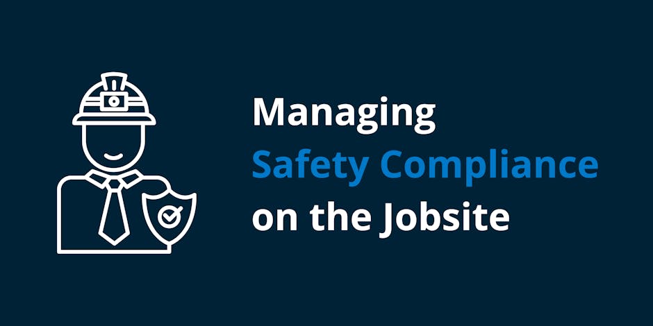 Managing Safety Compliance on the Jobsite