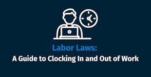 Labor Laws A Guide to Clocking In and Out of Work